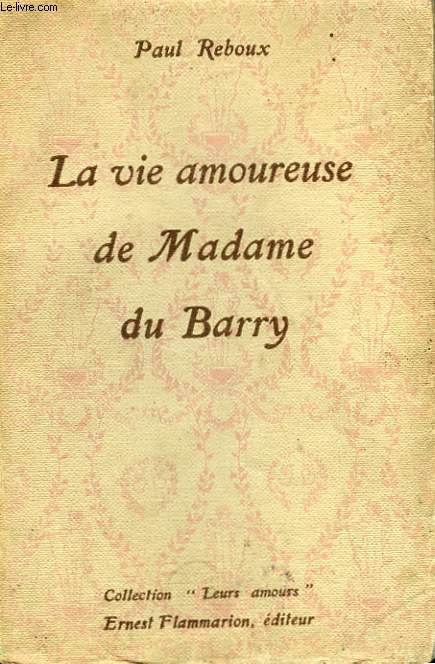 LA VIE AMOUREUSE DE MADAME DU BARRY. COLLECTION : LEURS AMOURS.