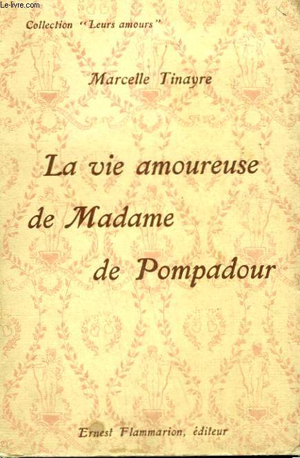 LA VIE AMOUREUSE DE MADAME DE POMPADOUR. COLLECTION : LEURS AMOURS.