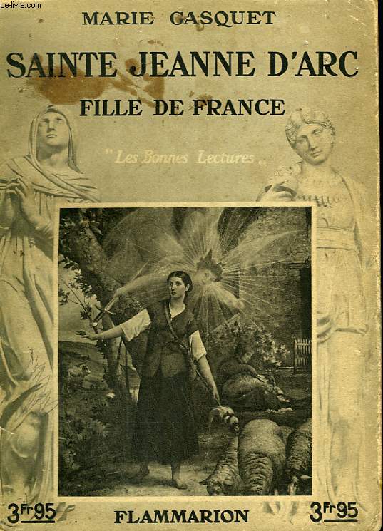 SAINTE JEANNE D'ARC. FILLE DE FRANCE. COLLECTION : LES BONNES LECTURES.