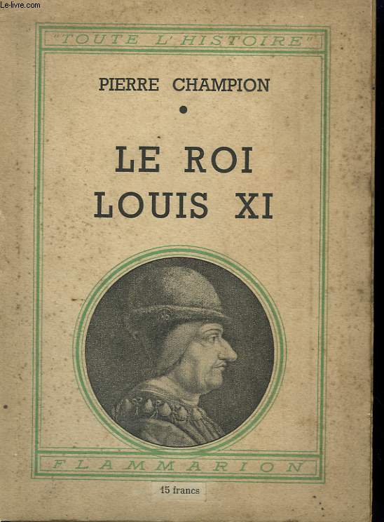 LE ROI LOUIS XI. COLLECTION : TOUTE L'HISTOIRE N 14