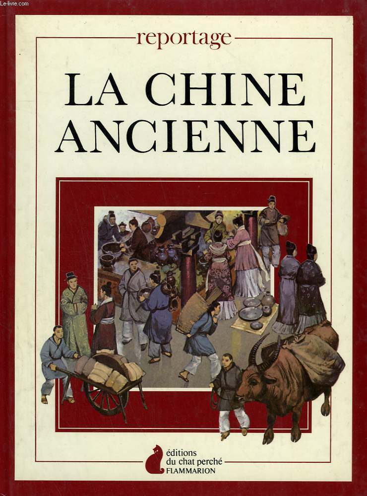LA CHINE ANCIENNE. EDITIONS DU CHAT PERCHE.