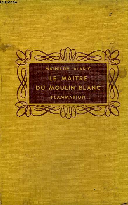 LE MAITRE DU MOULIN BLANC. COLLECTION FLAMMARION.