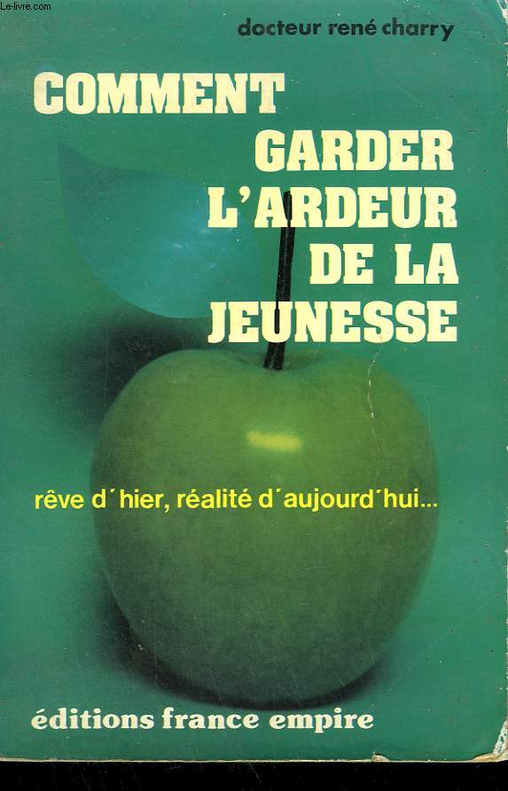COMMENT GARDER L'ARDEUR DE LA JEUNESSE. REVE D'HIER, REALITE D'AUJOURD'HUI.