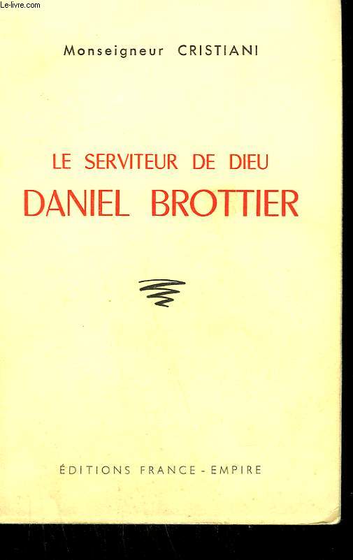 LE SERVITEUR DE DIEU. DANIEL BROTTIER ( 1876 - 1936 ).