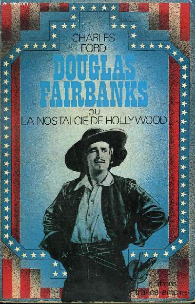 DOUGLAS FAIRBANKS OU LA NOSTALGIE DE HOLLYWOOD.