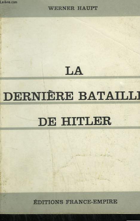 LA DERNIERE BATAILLE DE HITLER. BERLIN 1945.