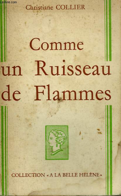 COMME UN RUISSEAU DE FLAMMES. COLLECTION : A LA BELLE HELENE.