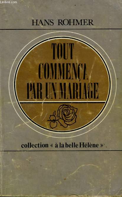 TOUT COMMENCA PAR UN MARIAGE. COLLECTION : A LA BELLE HELENE N 3