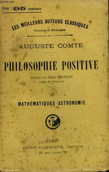 PHILOSOPHIE POSITIVE. TOME 1 : MATHEMATIQUES - ASTRONOMIE.