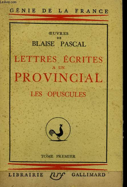 OEUVRES DE BLAISE PASCAL. LETTRES ECRITES A UN PROVINCIAL. TOME 1 : LES OPUSCULES. ( LETTRES I A XIV ).