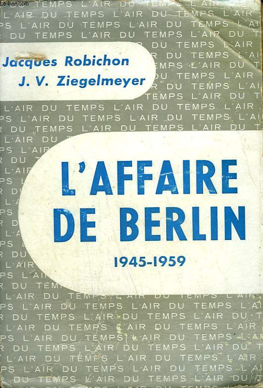 L'AFFAIRE DE BERLIN. 1945 - 1959. COLLECTION : L'AIR DU TEMPS .