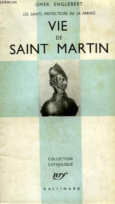 VIE DE SAINT MARTIN. LES SAINTS PROTECTEURS DE LA FRANCE. COLLECTION CATHOLIQUE.