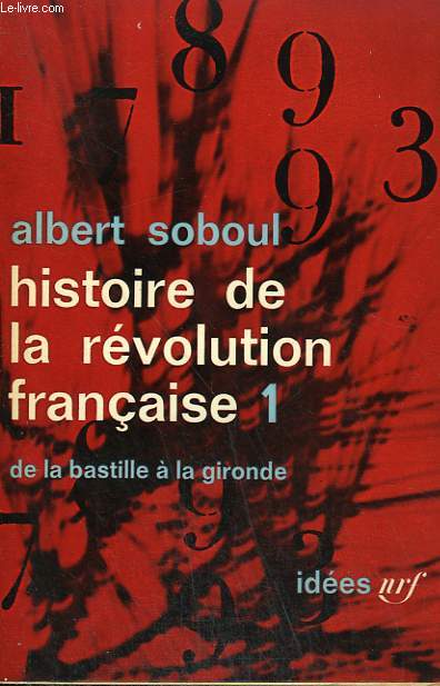 HISTOIRE DE LA REVOLUTION FRANCAISE. TOME 1 : DE LA BASTILLE A LA GIRONDE. COLLECTION : IDEES N 43