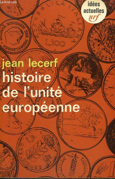 HISTOIRE DE L'UNITE EUROPEENNE. COLLECTION : IDEES N 80