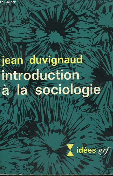 INTRODUCTION A LA SOCIOLOGIE. COLLECTION : IDEES N 115