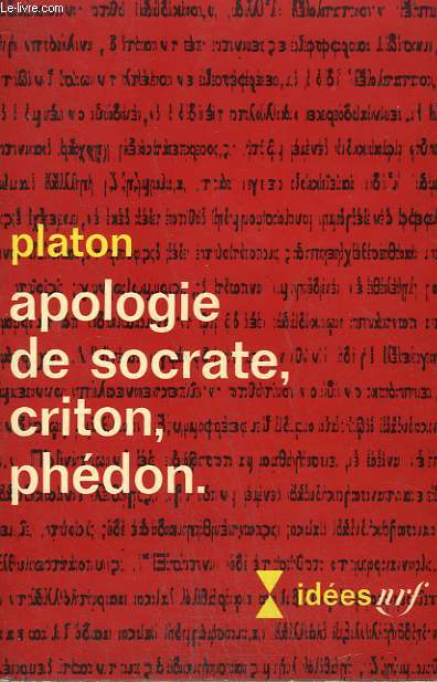 APOLOGIE DE SOCRATE, CRITON, PHEDON. COLLECTION : IDEES N 150