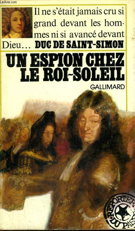 UN ESPION CHEZ LE ROI-SOLEIL. COLLECTION : REPORTERS DU PASSE.