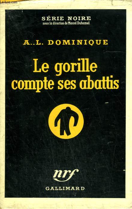 LE GORILLE COMPTE SES ABATTIS. COLLECTION : SERIE NOIRE AVEC JAQUETTE N 317