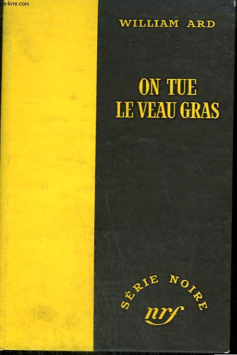 ON TUE LE VEAU GRAS. ( A PRIVATE PARTY). COLLECTION : SERIE NOIRE SANS JAQUETTE N 204