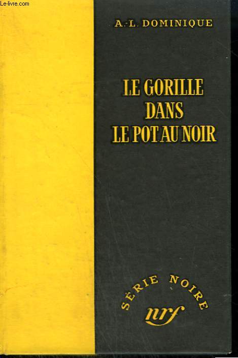 LE GORILLE DANS LE POT AU NOIR. COLLECTION : SERIE NOIRE SANS JAQUETTE N 269