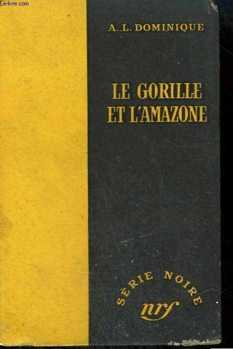 LE GORILLE ET L'AMAZONE. COLLECTION : SERIE NOIRE SANS JAQUETTE N 307