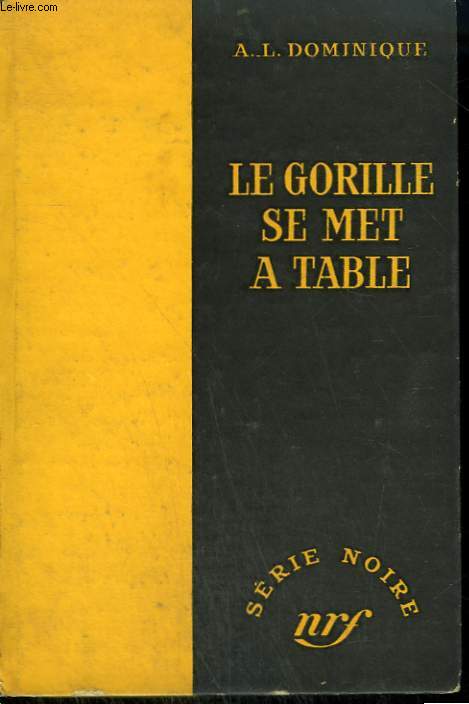LE GORILLE SE MET A TABLE. COLLECTION : SERIE NOIRE SANS JAQUETTE N 347
