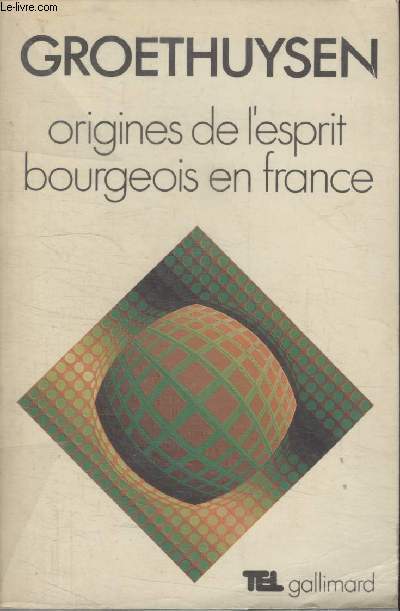 COLLECTION TEL N 21. ORIGINES DE LESPRIT BOURGEOIS EN FRANCE.