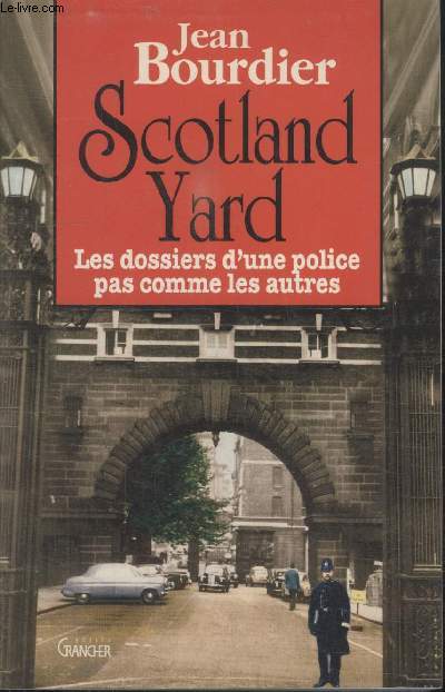 SCOTLAND YARD. LES DOSSIERS DUNE POLICE PAS COMME LES AUTRES.