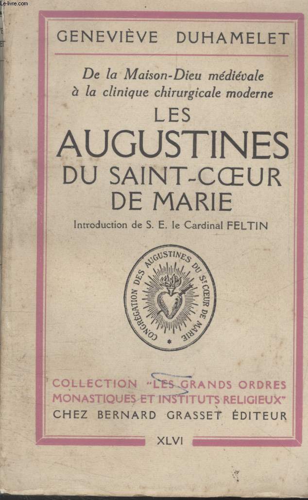 LES AUGUSTINES DU SAINT-COEUR DE MARIE.INTRODUCTION DE S.E LE CARDINAL FELTIN.