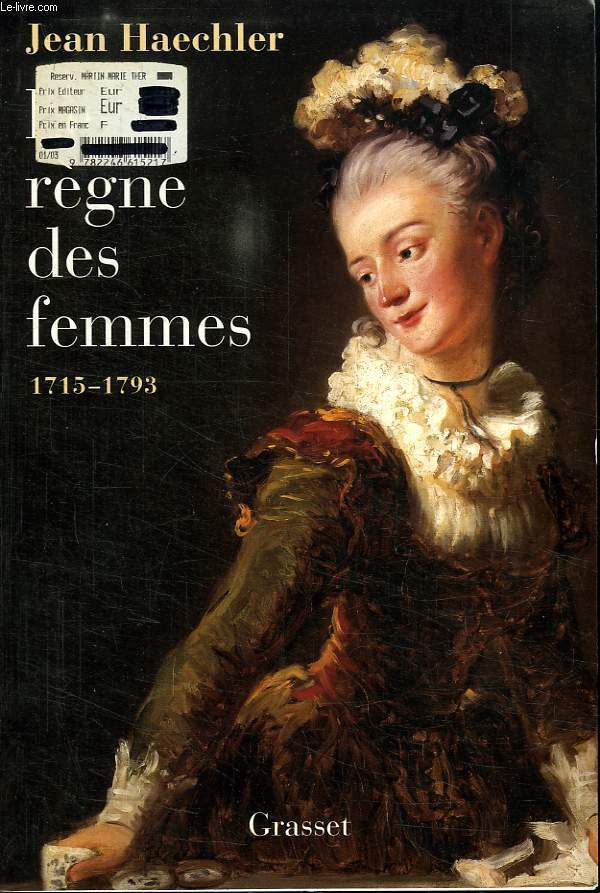 LE REGNE DES FEMMES 1715-1793.