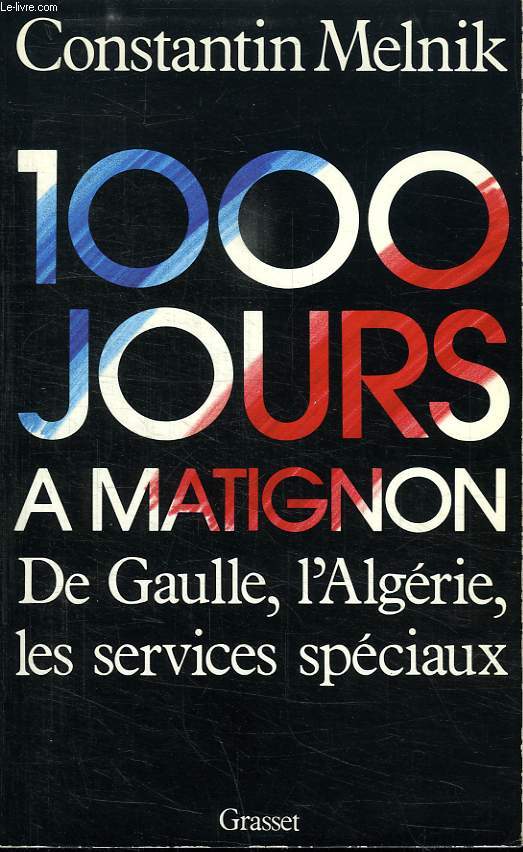 1000 JOURS A MATIGNON. DE GAULLE, L ALGERIE, LES ERVICES SPECIAUX.