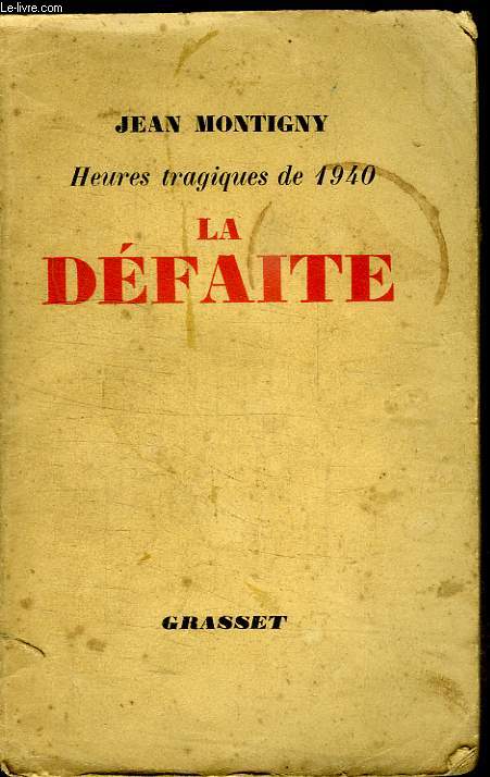 LA DEFAITE. HEURES TRAGIQUES DE 1940.