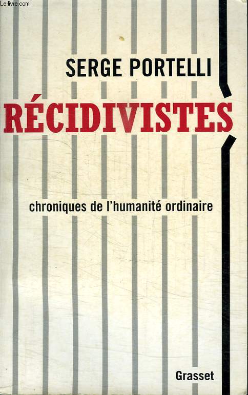 RECIDIVISTES. CHRONIQUES DE L UMANITE ORDINAIRE.
