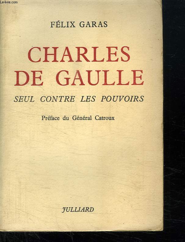 CHARLES DE GAULLE SEUL CONTRE LES POURVOIRS.