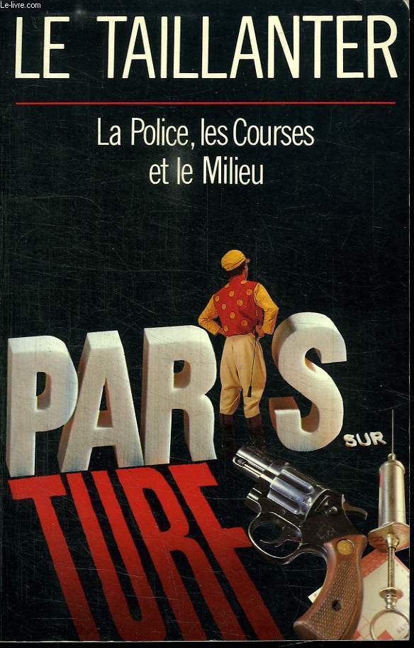 PARIS SUR TURF. LA POLICE, LES COUSES ET LE MILIEU.