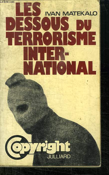 LES DESSOUS DU TERRORISME INTERNATIONAL.