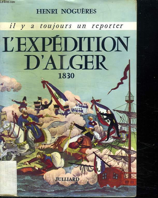 L EXPEDITION D ALGER 1830. IL Y A TOUJOURS UN REPORTER.