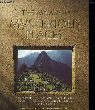 THE ATLAS OF MYSTERIOUS PLACES. OUVRAGE EN ANGLAIS.