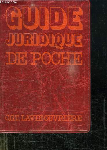GUIDE JURIDIQUE DE POCHE. TOUS LES DROITS DU TRAVAILLEUR ET DE SA FAMILLE. 11 e EDITION.