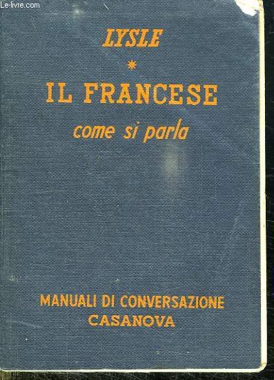 IL FRANCESE COME SI PARLA. MANUALE DI CONVERSAZIONE ITALIANO FRANCESE.