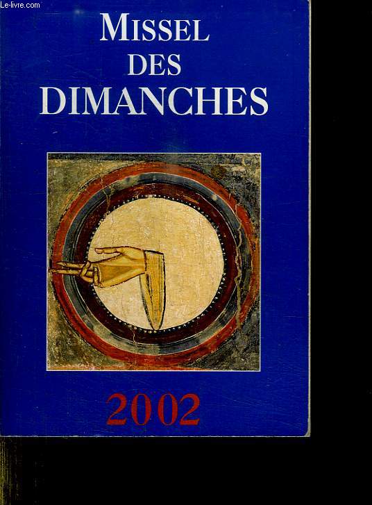 MISSEL DES DIMANCHES 2002. ANNEE LITURGIQUE DU 2 DECEMBRE 2001 AU 30 NOVEMBRE 2002.