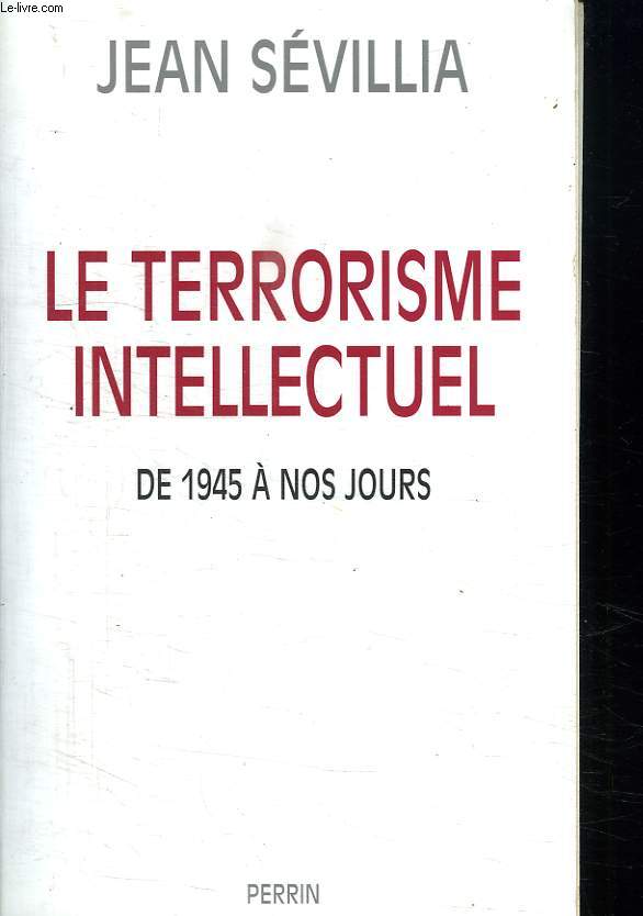 LE TERRORISME INTELLECTUEL. DE 1945 A NOS JOURS.