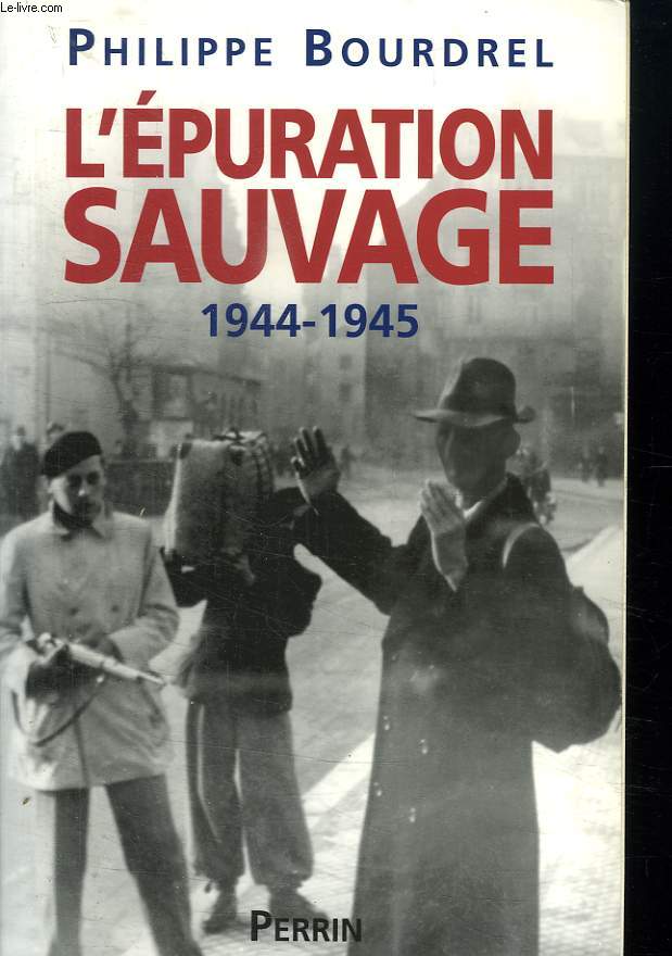L EPURATION SAUVAGE. 1944 - 1945.