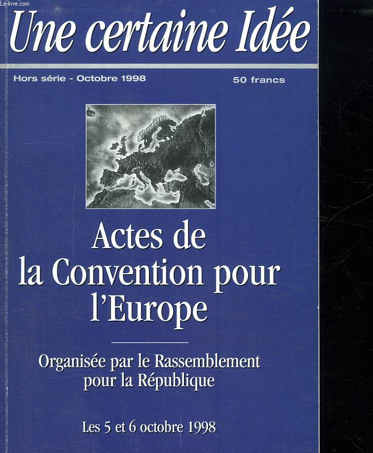 UNE CERTAINE IDEE. HORS SERIE OCTOBRE 1998. ACTES DE LA CONVENTION POUR L EUROPE. ORGANISEE PAR LE RASSEMBLEMENT POUR LA REPUBLIQUE.