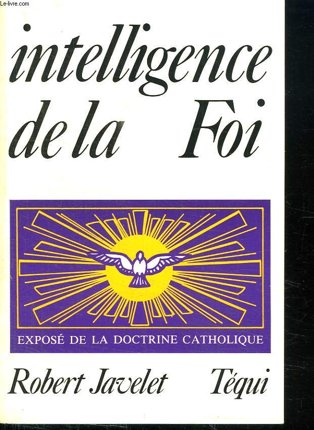 INTELLIGENCE DE LA FOI. EXPOSE DE LA DOCTRINE CATHOLIQUE.