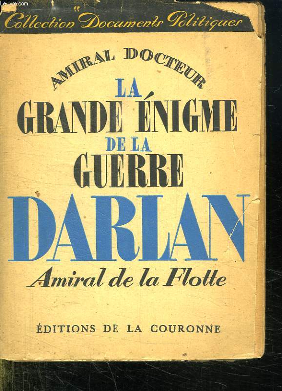 LA GRANDE ENIGME DE LA GUERRE DARLAN. AMIRAL DE LA FLOTTE. N3.