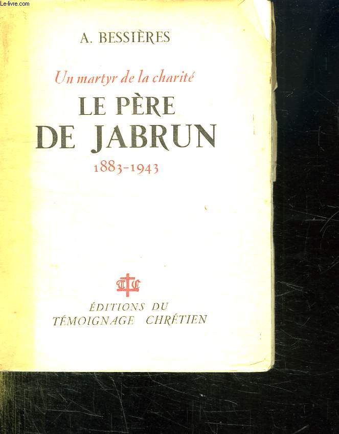 UN MARTYR DE LA CHARITE. LE PERE DE JABRUN. 1883 - 1943.