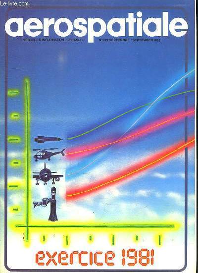AEROSPATIALE. N122 SEPTEMBRE 1982. SOMMAIRE: INFORMATIONS. DEFENSE ET ARMEMENT. DOCUMENT EXERCICES 1981 DE L AEROSPATIALE. TECHNOLOGIE NANTES LA GESTION INFORMATISEE DES ALARMES.