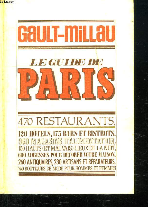 LE GUIDE DE PARIS. 470 RESTAURANTS. 120 HOTELS. 175 BARS ET BISTROTS...