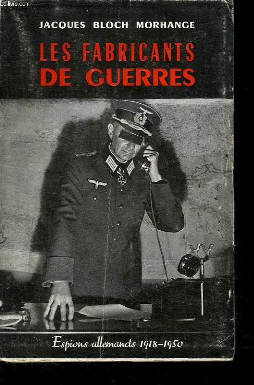 LES FABRICANTS DE GUERRES. ESPIONS ALLEMANDS 1918 - 1950.